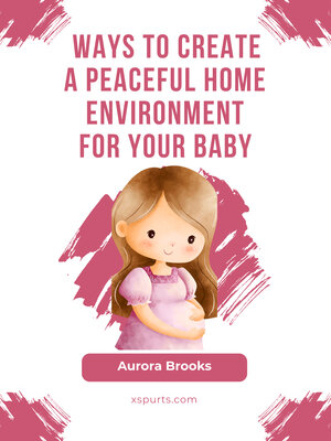 cover image of Ways to Create a Peaceful Home Environment for Your Baby